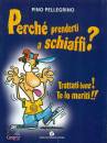 PELLEGRINO PINO, Perch� prenderti a schiaffi ?