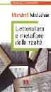 MCLUHAN MARSHALL, Letteratura e metafore della realt�