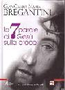 BREGANTINI GIAN CARL, Le 7 parole di Ges� sulla croce