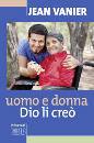 VANIER JEAN, Uomo e donna li cre�