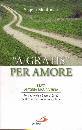 MONTONATI ANGELO, A gratis per amore Beata Antonia Maria Verna