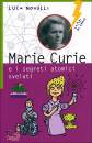 NOVELLI LUCA, Marie Curie e i segreti atomici svelati