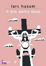 Husum Lars, Il mio amico Ges�
