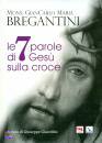 BREGANTINI CARLO M., Le sette parole di Ges� sulla croce