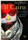SOUEIF AHDAF, Il Cairo La mia citt� La nostra rivoluzione