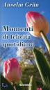 GRUN ANSELM, Momenti di felicit� quotidiana