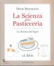 Bressanini Dario, Scienza della pasticceria Basi Chimica del bign�
