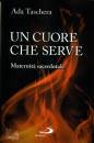 TASCHERA ADA, Un cuore che serve  Maternit� sacerdotale