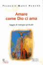HUMANN FRAN�OIS-M., Amare come Dio ci ama. Saggio teologia spirituale