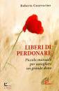 GUARRACINO ROBERTA, Liberi di perdonare