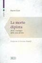 CIOLI GIANNI, La morte dipinta Arte e teologia delle cose ultime