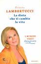 LAMBERTUCCI ROSANNA, La dieta che ti cambia la vita