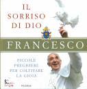 PAPA FRANCESCO, Il sorriso di dio.