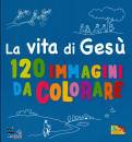 GRAVIER ANNE, La vita di Ges� 120 immagini da colorare
