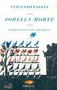 PAGLIA VINCENZO, Sorella morte  La dignit� del vivere e del morire