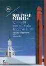 ROBINSON MARILYNNE, Quando ero piccola leggevo libri