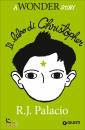 PALACIO, Il libro di christopher. a wonder story