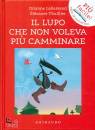 LALLEMAND THULLIER, Il lupo che non voleva pi� camminare Amico lupo