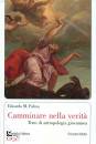 PALMA EDOARDO M., Camminare nella verit�