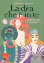 FOLEY - COATES, La dea che � in te Lezioni di vita dalle ...