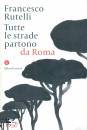 RUTELLI FRANCESCO, Tutte le strade partono da Roma