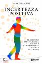 PASQUAL ANDRES, Incertezza positiva Trasforma l