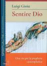 GIOIA LUIGI, Sentire Dio Una via per la preghiera contemplativa