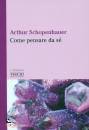SCHOPENHAUER ARTHUR, Come pensare da s�