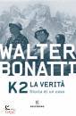 BONATTI WALTER, K2 la verit� storia di un caso