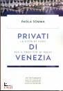 SOMMA PAOLA, Privati di Venezia La citt� di tutti per ...