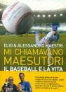 MAESTRI ELIO & A., Mi chiamavano Maesutori Il baseball e la vita