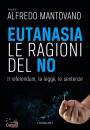 MANTOVANO ALFREDO/ED, Eutanasia Le ragioni del no Il referendum