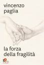 PAGLIA VINCENZO, La forza della fragilit�