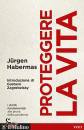 HABERMAS J�RGEN, Proteggere la vita I diritti fondamentali ...