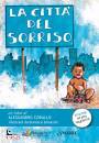 CORALLO ALESSANDRO, La citt� del sorriso Ediz ad alta leggibilit�