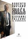 SAVIANO ROBERTO, Solo � il coraggio. Giovanni Falcone, il romanzo