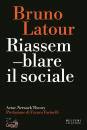 LATOUR BRUNO, Riassemblare il sociale