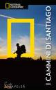 NATIONAL GEOGRAPHIC, I cammini di Santiago Con Carta geografica