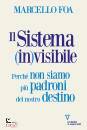 FOA MARCELLO, Il sistema (in)visibile Perch� non siamo pi� ...