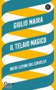 MAIRA GIULIO, Il telaio magico Brevi lezioni sul cervello