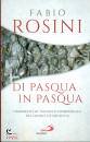 ROSINI FABIO, Di Pasqua in Pasqua Commenti al Vangelo domenicali