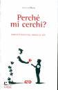 MISCIO SALVATORE, Perch� mi cerchi? Esercizi in ascolto del vangelo