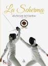 AA.VV., La Scherma Fencing alla societ� del Giardino