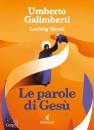 GALIMBERTI UMBERTO, Le parole di Ges�