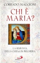 MAGGIONI CORRADO, Chi � Maria? La risposta della Chiesa in preghiera