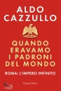 CAZZULLO ALDO, Quando eravamo i padroni del mondo