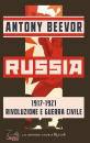 BEEVOR ANTONY, Russia 1917-1921 Rivoluzione e guerra civile