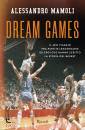 MAMOLI ALESSANDRO, Dream games Il mio viaggio fra partite leggendarie