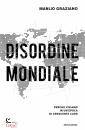 MANLIO GRAZIANO, Disordine mondiale Perch� viviamo in un