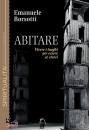 BORSOTTI EMANUELE, Abitare Vivere i luoghi per essere s� stessi